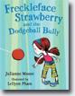 *Freckleface Strawberry and the Dodgeball Bully* by Julianne Moore, illustrated by LeUyen Pham