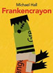 *Frankencrayon* by Michael Hall