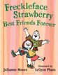 *Freckleface Strawberry: Best Friends Forever* by Julianne Moore, illustrated by LeUyen Pham