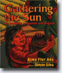 *Gathering the Sun: An Alphabet in Spanish & English* [bilingual book] by Alma Flor Ada, illustrated by Simon Silva