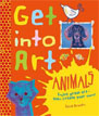 *Get Into Art! Animals: Enjoy Great Art--Then Create Your Own!* by Susie Brooks