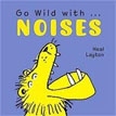 *Go Wild with...Noises* by Neal Layton