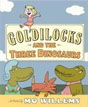 *Goldilocks and the Three Dinosaurs* by Mo Willems
