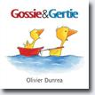 *Gossie & Gertie* by Olivier Dunrea