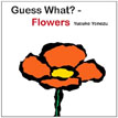 *Guess What?--Flowers (Yonezu, Guess What? Board Books)* by Yusuke Yonezu