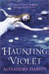 *Haunting Violet* by Alyxandra Harvey- young adult book review