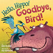 *Hello, Hippo! Goodbye, Bird!* by Kristyn Crow, illustrated by Poly Bernatene