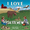 *I Love Saskatchewan (I Love to Read Series)* by Kelly-Anne Riess, illustrated by Remie Geoffroi