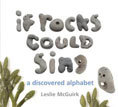 *If Rocks Could Sing: A Discovered Alphabet* by Leslie McGuirk