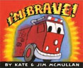 *I'm Brave!* by Kate McMullan, illustrated by Jim McMullan