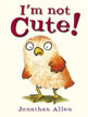 *I'm Not Cute! (Baby Owl)* by Jonathan Allen