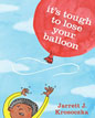*It's Tough to Lose Your Balloon* by Jarrett J. Krosoczka