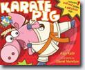 *Karate Pig* by Alan Katz, illustrated by Daniel Moreton