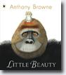 *Little Beauty* by Anthony Browne