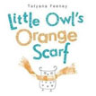 *Little Owl's Orange Scarf* by Tatyana Feeney
