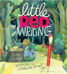 *Little Red Writing* by Joan Holub, illustrated by Melissa Sweet