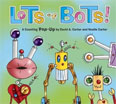 *Lots of Bots!: A Counting Pop-Up Book* by David A. Carter and Noelle Carter