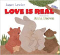 *Love is Real* by Janet Lawler, illustrated by Anna Brown