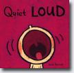 *Quiet Loud* by Leslie Patricelli