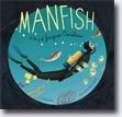 *Manfish: A Story of Jacques Cousteau* by Jennifer Berne, illustrated by Éric Puybaret