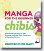*Manga for the Beginner Chibis: Everything You Need to Start Drawing the Super-Cute Characters of Japanese Comics* by Christopher Hart- young adult book review