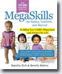 *Megaskills for Babies, Toddlers, and Beyond: Building Your Child's Happiness and Success for Life* by Dorothy Rich and Beverley Mattox