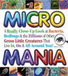 *Micro Mania: A Really Close-Up Look at Bacteria, Bedbugs, & the Zillions of Other Gross Little Creatures That Live In, On & All Around You!* by Jordan D. Brown - middle grades book review