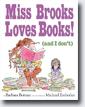 *Miss Brooks Loves Books (and I Don't)* by Barbara Bottner, illustrated by Michael Emberley