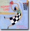 *Mommy Time!* by Elisabeth Brami, illustrated by Anne-Sophie Tschiegg