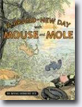 *A Brand-New Day with Mouse and Mole (A Mouse and Mole Story)* by Wong Herbert Yee