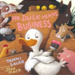 *Mr. Duck Means Business* by Tammi Sauer, illustrated by Jeff Mack