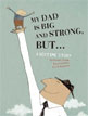 *My Dad is Big and Strong, But...: A Bedtime Story* by Coralie Saudo, illustrated by Kris Di Giacomo