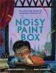 *The Noisy Paint Box: The Colors and Sounds of Kandinsky's Abstract Art* by Barb Rosenstock, illustrated by Mary GrandPre