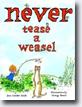 *Never Tease a Weasel* by Jean Conder Soule, illustrated by George Booth