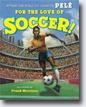 *For the Love of Soccer!* by Pelé, illustrated by Frank Morrison
