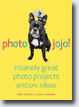 *Photojojo!: Insanely Great Photo Projects and DIY Ideas* by Amit Gupta and Kelly Jensen