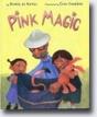 *Pink Magic* by Donna Jo Napoli, illustrated by Chad Cameron