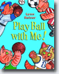 *Play Ball with Me!* by Lynn Reiser