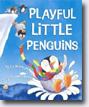 *Playful Little Penguins* by Tony Mitton, illustrated by Guy Parker-Rees