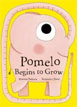 *Pomelo Begins to Grow* by Ramona Badescu, illustrated by Benjamin Chaud