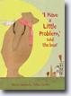 *I Have a Little Problem, Said the Bear* by Heinz Janisch, illustrated by Silke Leffler