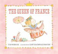 *The Queen of France (Junior Library Guild Selection)* by Tim Wadham, illustrated by Kady MacDonald Denton