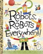 *Robots, Robots Everywhere! (Little Golden Book)* by Sue Fliess, illustrated by Bob Staake
