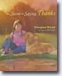 *The Secret of Saying Thanks* by Douglas Wood, illustrated by Greg Shed