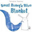 *Small Bunny's Blue Blanket* by Tatyana Feeney
