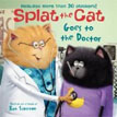 *Splat the Cat Goes to the Doctor* by Rob Scotton