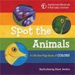 *Spot the Animals: A Lift-the-Flap Book of Colors* by American Museum of Natural History, illustrated by Steve Jenkins