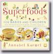 *Superfoods: For Babies & Children* by Annabel Karmel