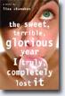 *The Sweet, Terrible, Glorious Year I Truly, Completely Lost It* by Lisa Shanahan- young adult book review