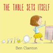 *The Table Sets Itself* by Ben Clanton